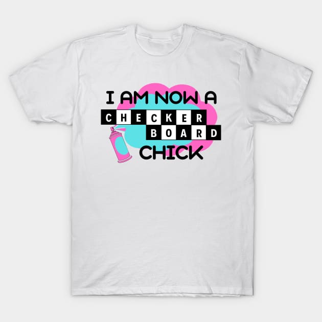 I Am Now A Checkerboard Chick - Hairspray Quote - Penny Pingleton T-Shirt by sammimcsporran